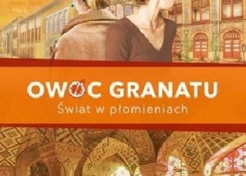 Maria Paszyńska – Owoc granatu. Świat w płomieniach