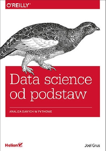 Grus Joel – Data science od podstaw. Analiza danych w Pythonie