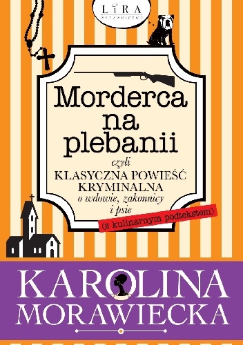 Karolina Morawiecka – Morderca na plebanii, czyli klasyczna powieść kryminalna o wdowie, zakonnicy i psie (z kulinarnym podtekstem)