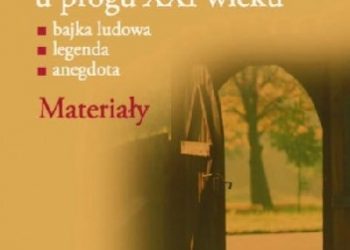 Agnieszka Przybyła-Dumin – Proza folklorystyczna u progu XXI wieku. Materiały. Bajka ludowa, legenda, anegdota