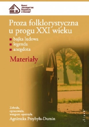 Agnieszka Przybyła-Dumin – Proza folklorystyczna u progu XXI wieku. Materiały. Bajka ludowa, legenda, anegdota